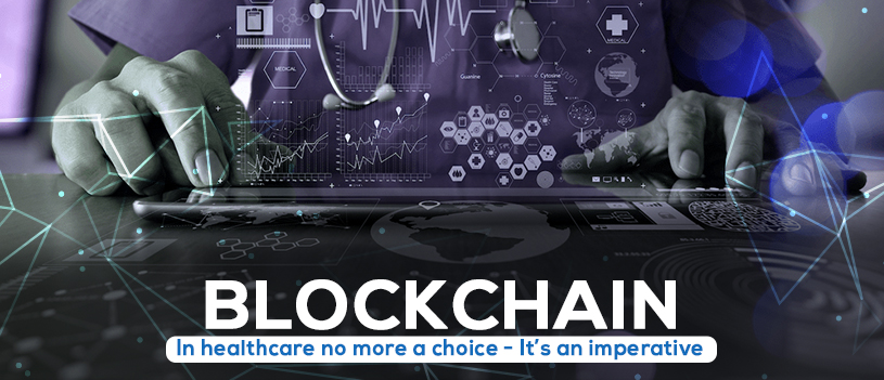Blockchain in healthcare no more a choice – it’s an imperative