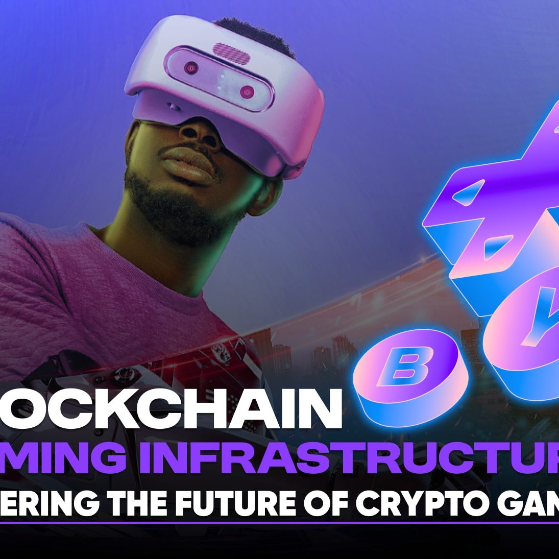Blockchain Gaming Infrastructure: Future of Crypto Games
