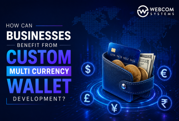 How Can Businesses Benefit From Custom Multicurrency Wallet Development?